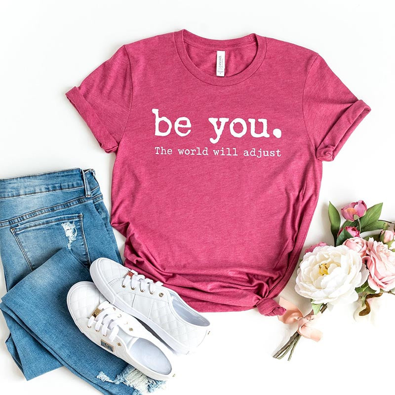 Be You The World Will Adjust Inspirational T-Shirt