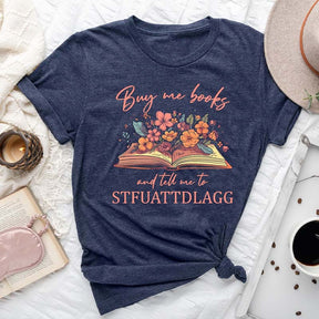 Buy Me Books And Tell Me STFUATTDLAGG T-Shirt