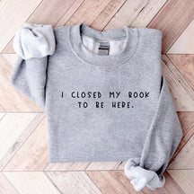 Bookworm  I Close My Book To Be Here Sweatshirt