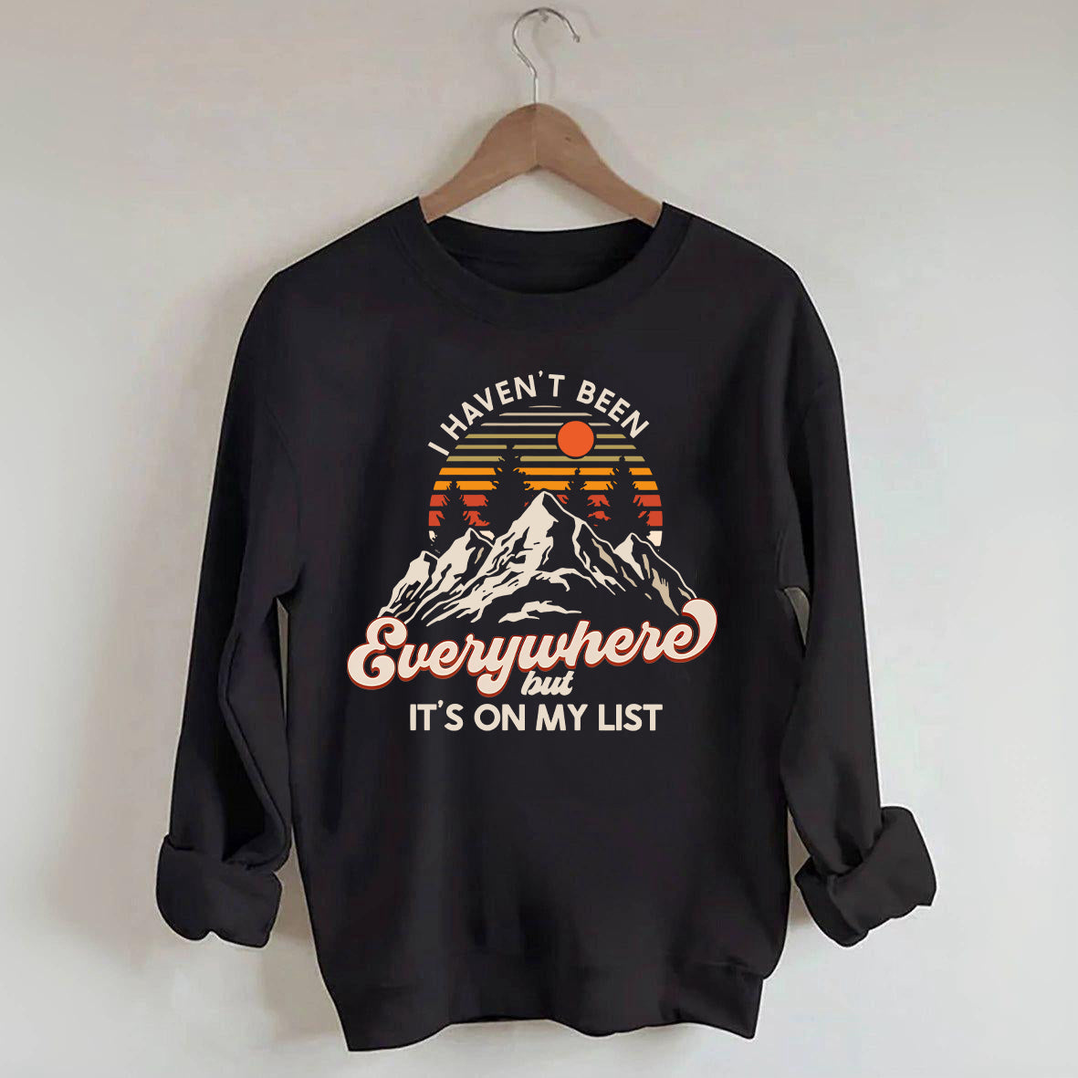 I Haven't Been Everywhere But It's On My List Sweatshirt