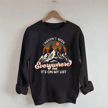 I Haven't Been Everywhere But It's On My List Sweatshirt