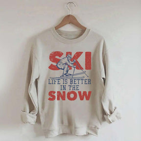 Life Is Better In The Snow Sweatshirt