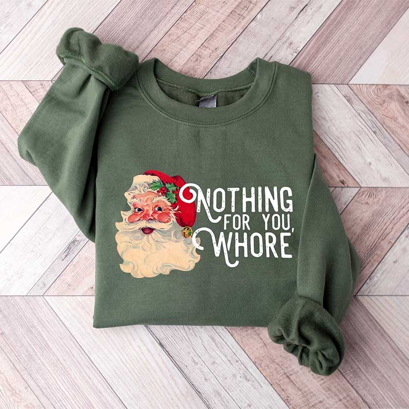 Nothing For You Whore Sweatshirt