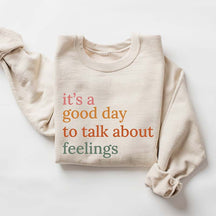 It's Good Day To Talk About Feelings Sweatshirt