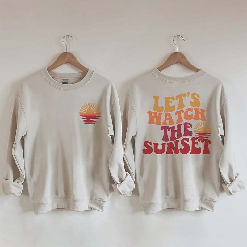 Lets Watch The Sunset Sweatshirt