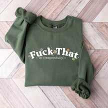 Fuck That Respectfully Funny Sarcastic Sweatshirt