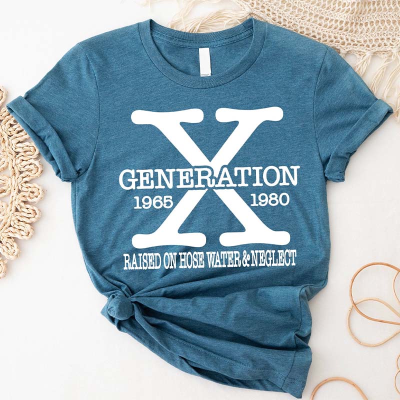 Gen X Raised On Hose Water And Neglect T-Shirt