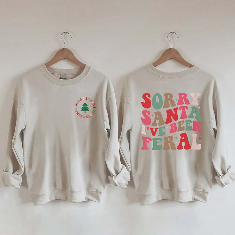 Sorry Santa I've Been Feral Sweatshirt