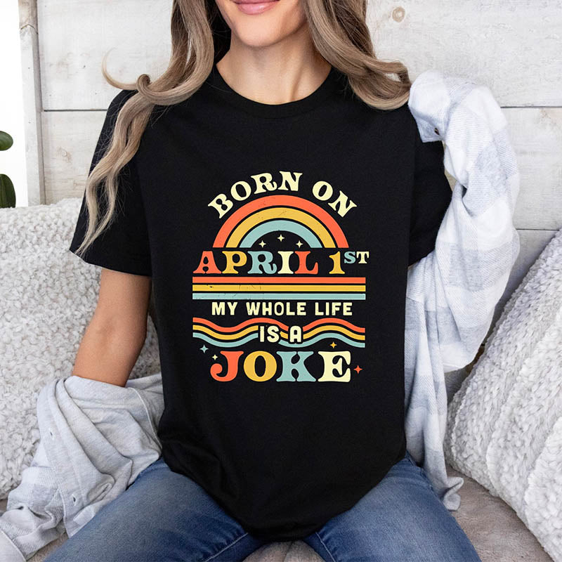 Born On April 1st Joke T-Shirt