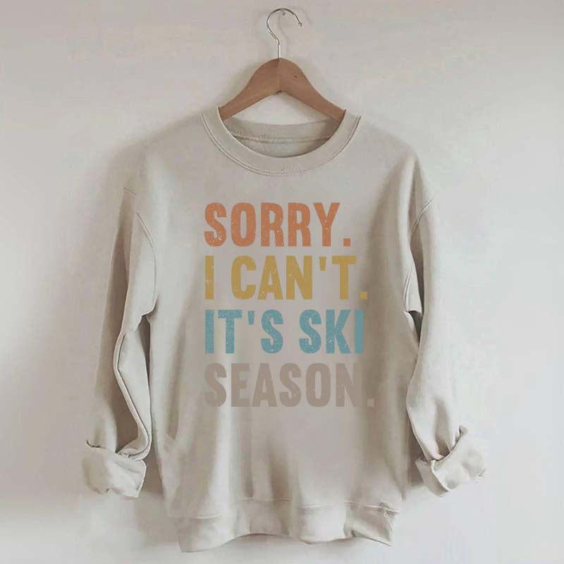 Sorry I Can't It's Ski Season Sweatshirt