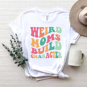 Weird Moms Build Character Funny T-Shirt