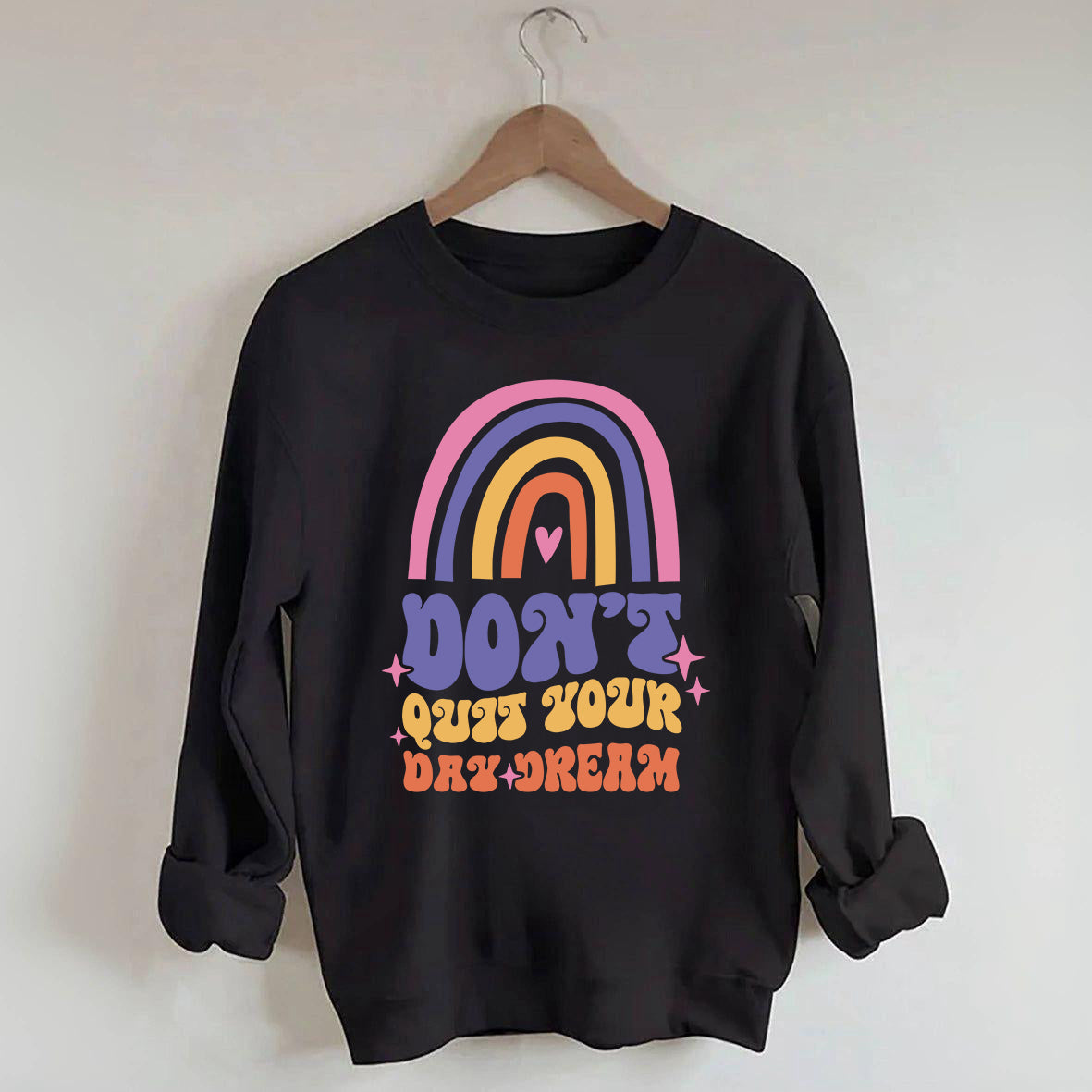 Dont Quit Your Daydream Sweatshirt