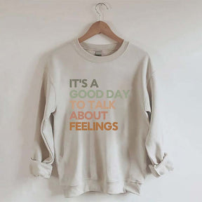 Good Day to Talk About Feelings Sweatshirt