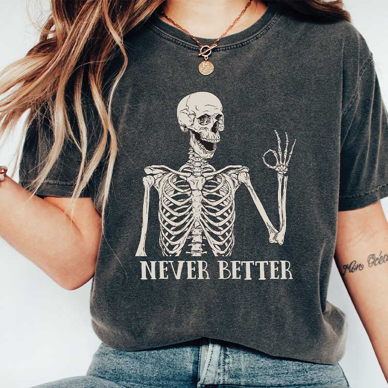 Never Better Skeleton Funny Dead Inside Sarcastic T-Shirt