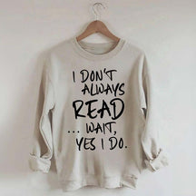 I Don¡¯t Always Read Funny Book Lover Quote Sweatshirt