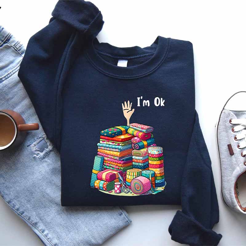 I'm Ok Funny Sewing Sweatshirt