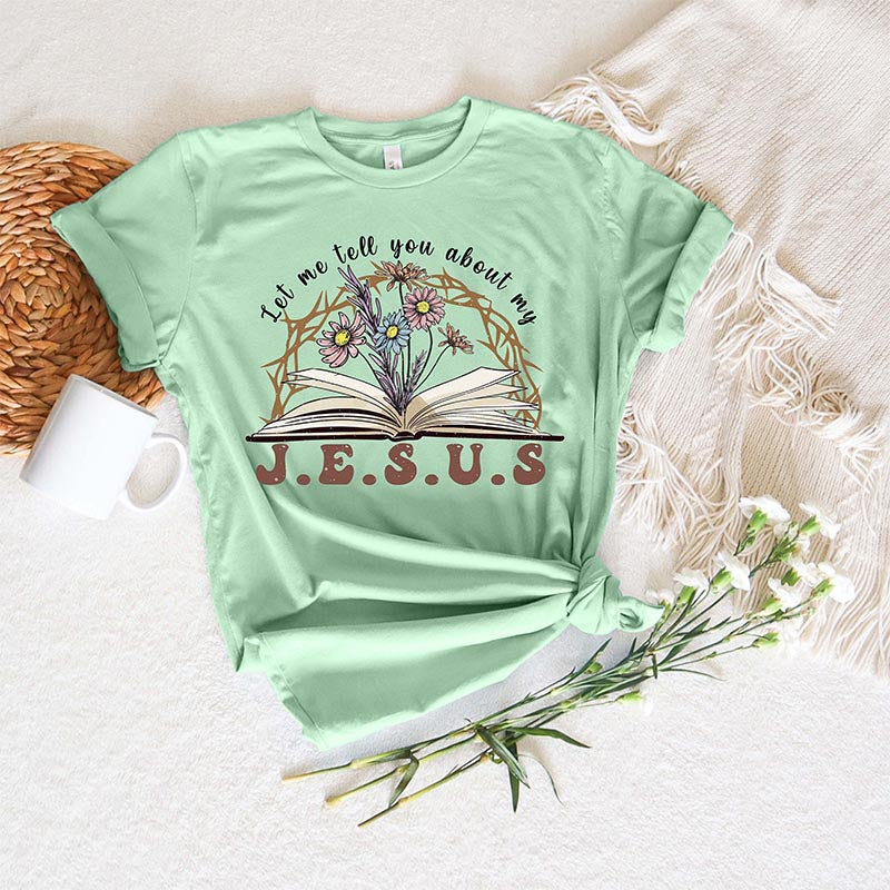 Let Me Tell You About My Jesus Religious T-Shirt