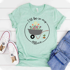 I'll Be In My Office Gardener Lover T-Shirt