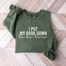 I Put My Book Down To Be Here Sweatshirt