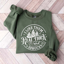 I like them real thick and sprucy Christmas Sweatshirt