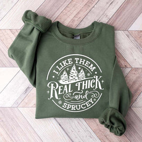 I like them real thick and sprucy Christmas Sweatshirt