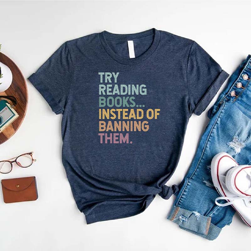 Try Reading Books Instead Of Banning Them T-Shirt