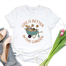 Life Is Better in The Garden T-Shirt