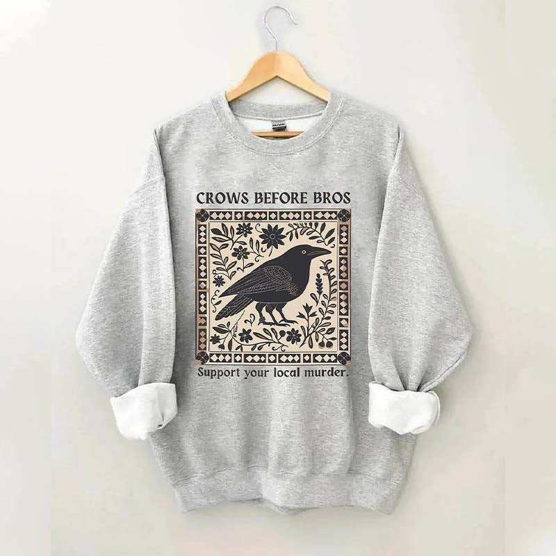 Crows Before Bros Support Your Local Murder Sweatshirt