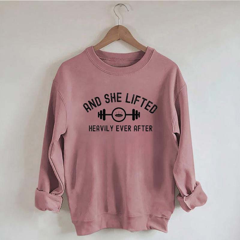 And She Lifted Heavily Ever After Sweatshirt