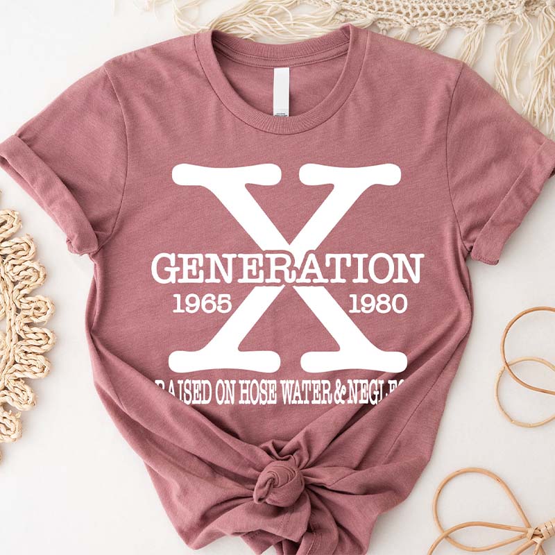 Gen X Raised On Hose Water And Neglect T-Shirt