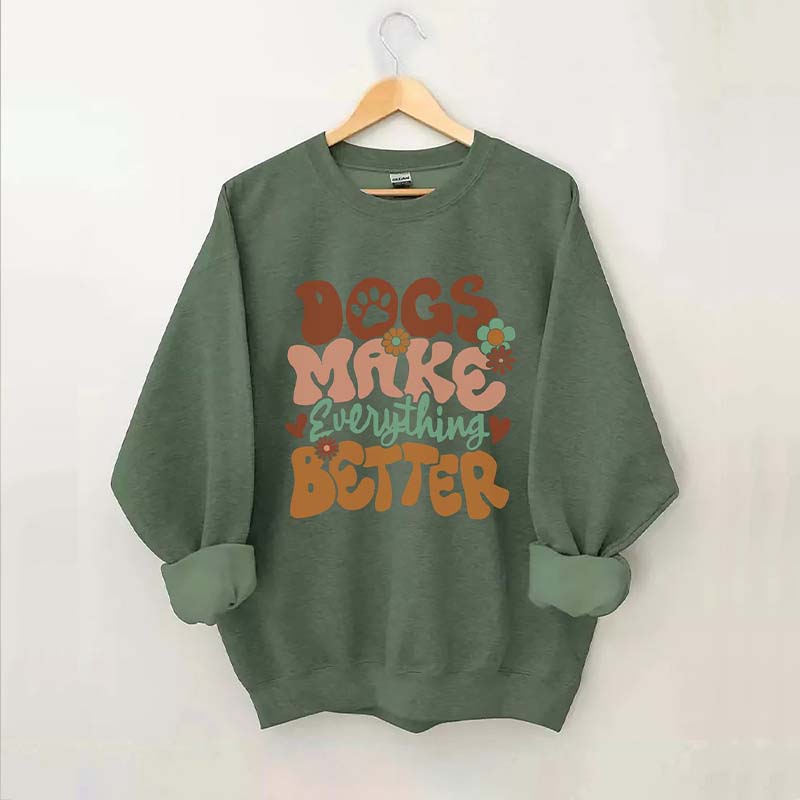 Dogs Make Everything Better Sweatshirt