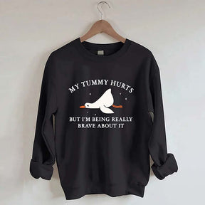 My Tummy Hurts But I'm Being Really Brave About It Sweatshirt