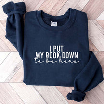 I Put My Book Down To Be Here Sweatshirt