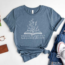 Between The Pages Of A Book Is A Lovely Place To Be T-Shirt