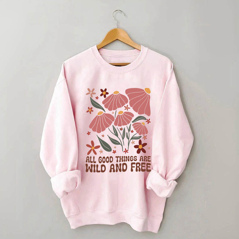 All Good Things Are Wild And Free Sweatshirt