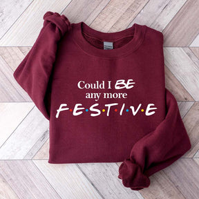 Could I Be Any More Festive Sweatshirt