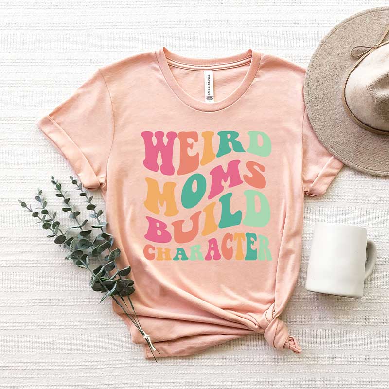 Weird Moms Build Character Funny T-Shirt