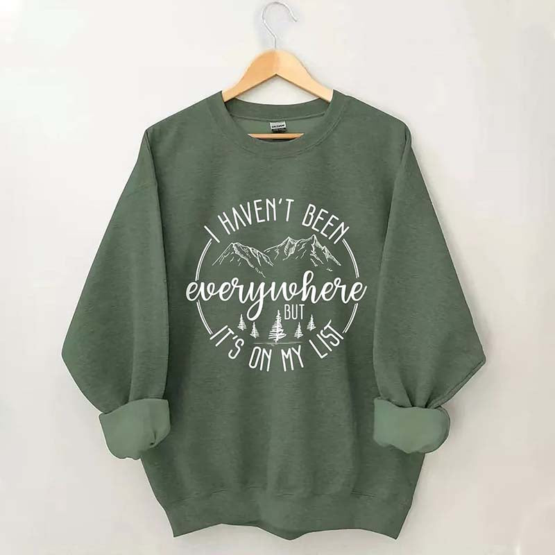 I Haven't Been Everywhere But It's On My List Mountain Sweatshirt