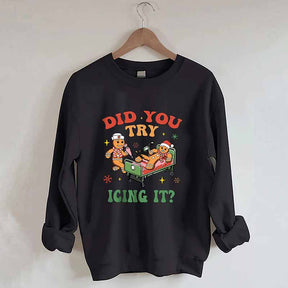 Did You Try Icing It Sweatshirt