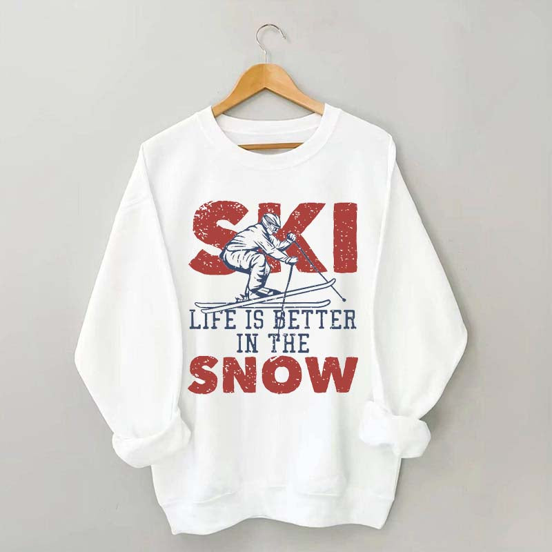 Life Is Better In The Snow Sweatshirt