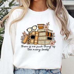 There is no Such Thing as Too Many Books Sweatshirt