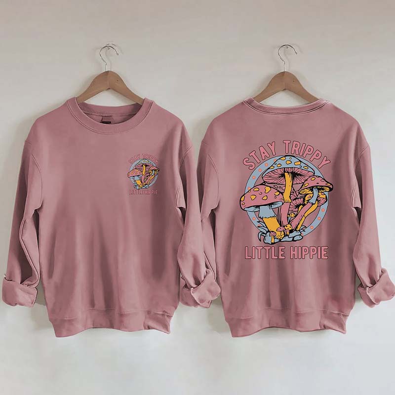 Stay Trippy Little Hippie Sweatshirt