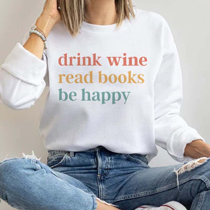 Drink Wine Read Books Be Happy Sweatshirt