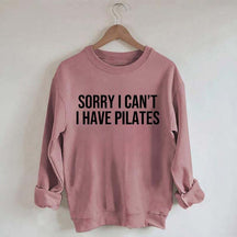 Sorry I Can¡¯t I Have Pilates Sweatshirt