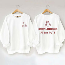 Stop Looking At My Putt Golf Sweatshirt