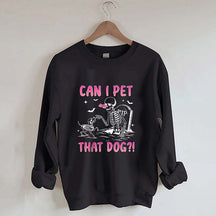 Can I Pet That Dog Sweatshirt