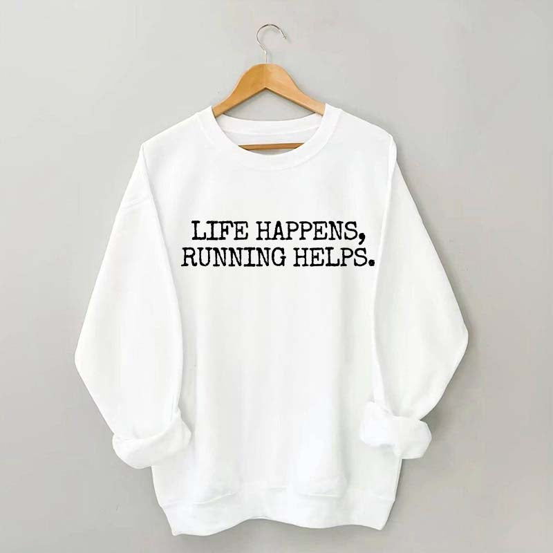 Life Happens Running Helps Sweatshirt