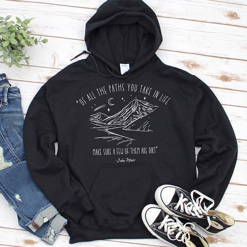 Of All The Paths You Take In Life Hoodie