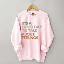 Good Day to Talk About Feelings Sweatshirt