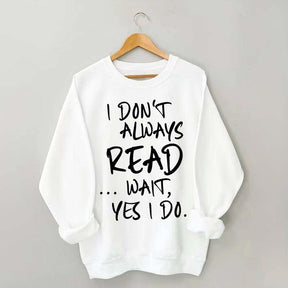 I Don¡¯t Always Read Funny Book Lover Quote Sweatshirt